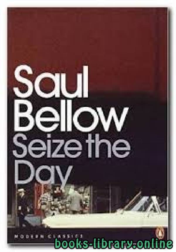 Saul Bellow‟s Seize the Day: A Modernist Study