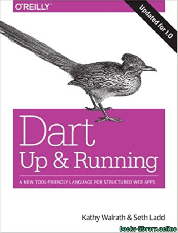 Dart: Up and Running: A New, Tool Friendly Language for Structured Web Apps