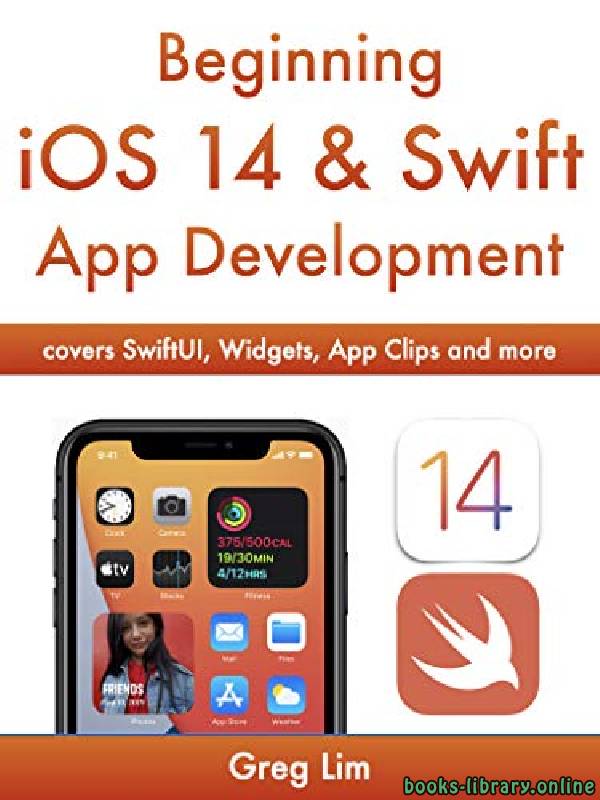 Beginning iOS 14 & Swift App Development: Develop iOS Apps, Widgets with Xcode 12, Swift 5, SwiftUI, ARKit