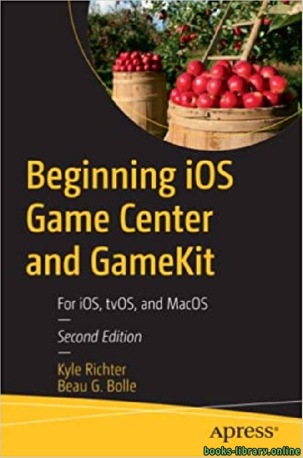 Beginning iOS Game Center and GameKit: For iOS, tvOS, and MacOS