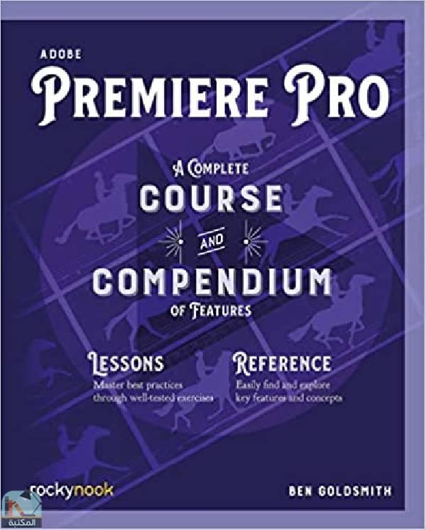 Adobe Premiere Pro: A Complete Course and Compendium of Features