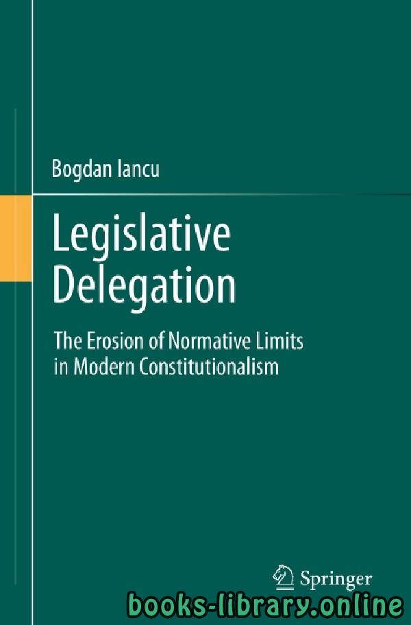 Legislative Delegation The Erosion of Normative Limits in Modern Constitutionalism chapter 4